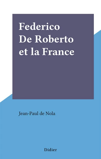 Federico De Roberto et la France - Jean-Paul de Nola - FeniXX réédition numérique