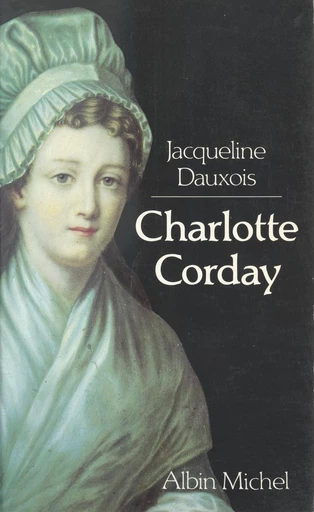 Charlotte Corday - Jacqueline Dauxois - FeniXX réédition numérique