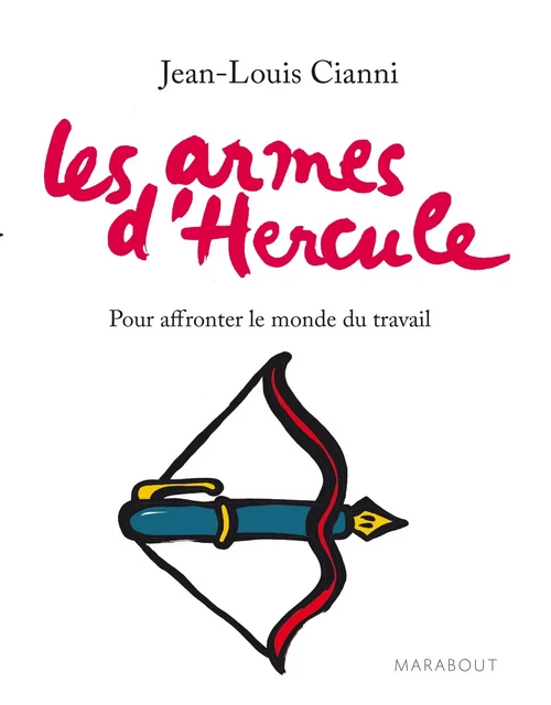 Les armes d'Hercule - Pour affronter le monde du travail - Jean-Louis Cianni - Marabout