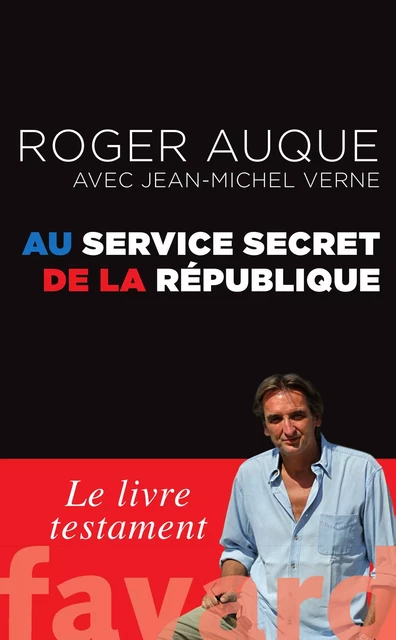 Au service secret de la République - Roger Auque, Jean-Michel Verne - Fayard