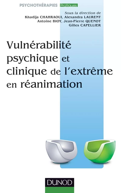 Vulnérabilité psychique et clinique de l'extrème en réanimation - Khadija Chahraoui, Alexandra Laurent, Antoine Bioy, Gilles Capellier, Jean-Pierre Quenot - Dunod