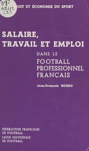 Salaire, travail et emploi dans le football professionnel français - Jean-François Bourg - FeniXX réédition numérique