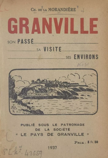 Granville, son passé, sa visite, ses environs - Charles de La Morandière - FeniXX rédition numérique