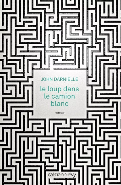 Le Loup dans le camion blanc - John Darnielle - Calmann-Lévy