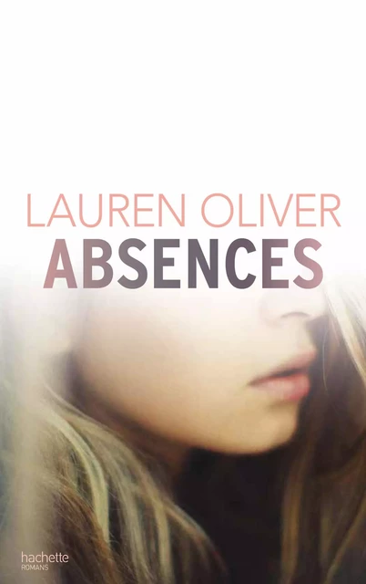 Absences - Lauren Oliver - Hachette Romans