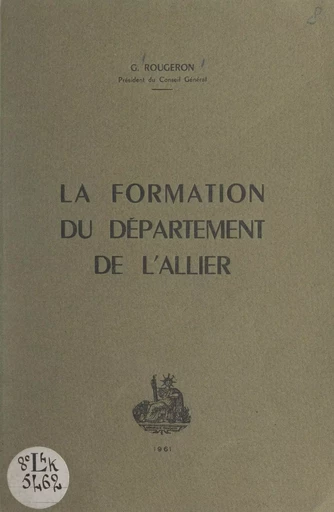 La formation du département de l'Allier - Georges Rougeron - FeniXX rédition numérique