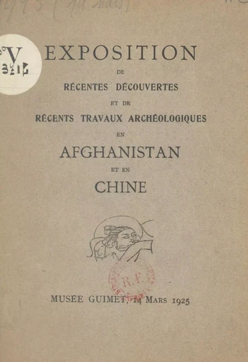 Exposition de récentes découvertes et de récents travaux archéologiques en Afghanistan et en Chine - André Godard, Jean Lartigue, Osvald Sirén - FeniXX réédition numérique