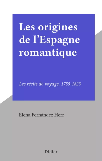 Les origines de l'Espagne romantique - Elena Fernández Herr - FeniXX réédition numérique