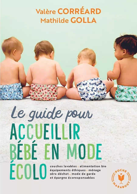 Le guide pour accueillir bébé en mode écolo - Valère Corréard, Mathilde Golla - Marabout