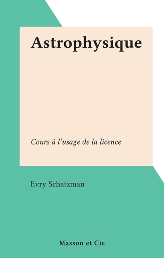 Astrophysique - Evry Schatzman - FeniXX réédition numérique