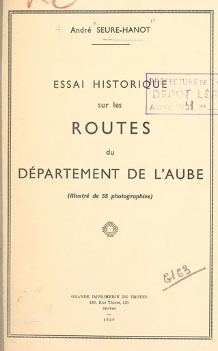 Essai historique sur les routes du département de l'Aube - André Seure-Hanot - FeniXX rédition numérique