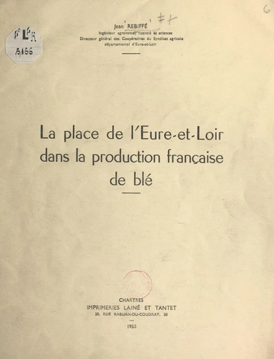 La place de l'Eure-et-Loir dans la production française de blé - Jean Rebiffé - FeniXX réédition numérique