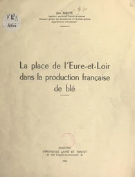 La place de l'Eure-et-Loir dans la production française de blé