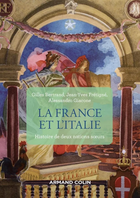 La France et l'Italie - 2e éd. - Gilles Bertrand, Jean-Yves Frétigné, Alessandro Giacone - Armand Colin