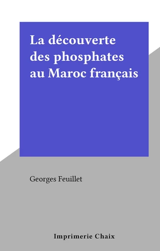 La découverte des phosphates au Maroc français - Georges Feuillet - FeniXX réédition numérique