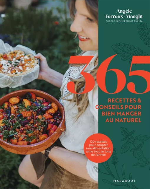 365 recettes &amp; conseils pour bien manger au naturel - Angèle Ferreux-Maeght, Émilie Guelpa - Marabout