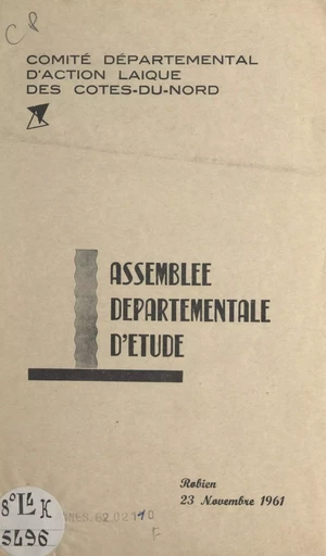 Assemblée départementale d'étude -  Comité départemental d'action laique des Côtes-du-Nord - FeniXX réédition numérique