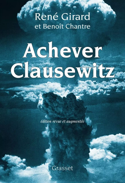 Achever Clausewitz - René Girard, Benoît Chantre - Grasset