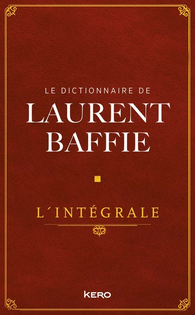 Le Dictionnaire de Laurent Baffie - L'intégrale - Laurent Baffie - Kero