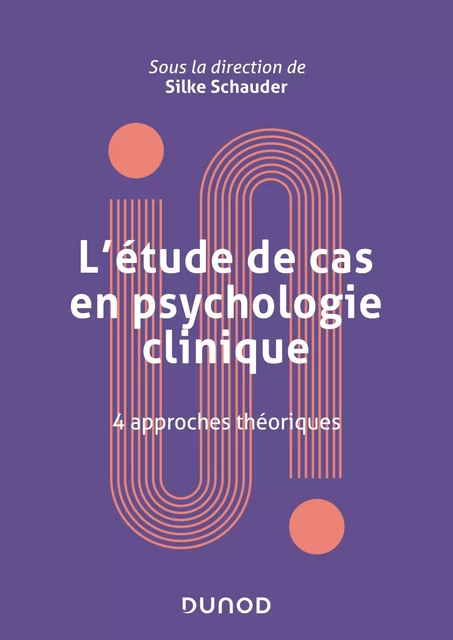 L'étude de cas en psychologie clinique - Silke Schauder, Nathalie Duriez, Maryvonne Leclere, Catherine Marion-Lissajoux, Nathalie Meunier - Dunod