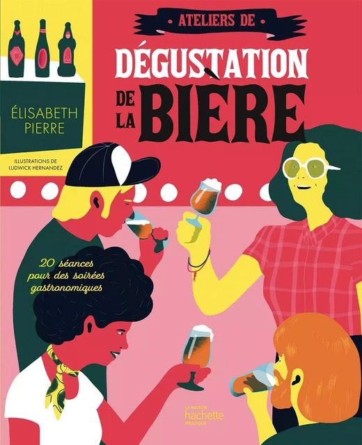 Ateliers de dégustation de la bière - Elisabeth Pierre - Hachette Pratique