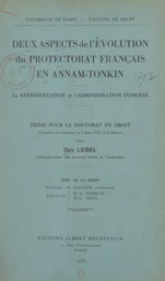 Deux aspects de l'évolution du protectorat français en Annam-Tonkin : la représentation et l'administration indigène