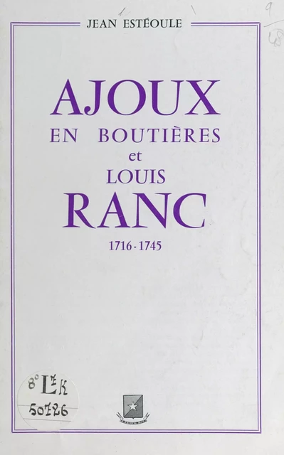 Ajoux en Boutières et Louis Ranc, 1716-1745 - Jean Estéoule - FeniXX réédition numérique