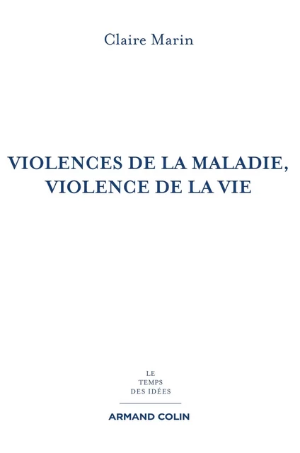 Violences de la maladie, violence de la vie - 2e éd - Claire Marin - Armand Colin