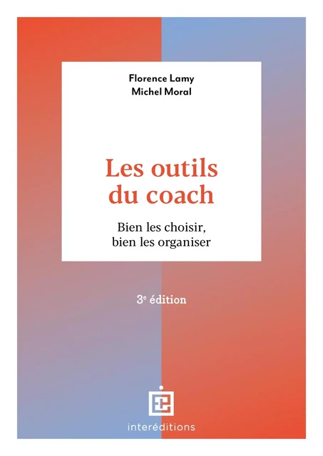 Les outils du coach - 3e éd. - Florence Lamy, Michel Moral - InterEditions