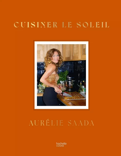 Cuisiner le soleil - Aurélie Saada - Hachette Pratique