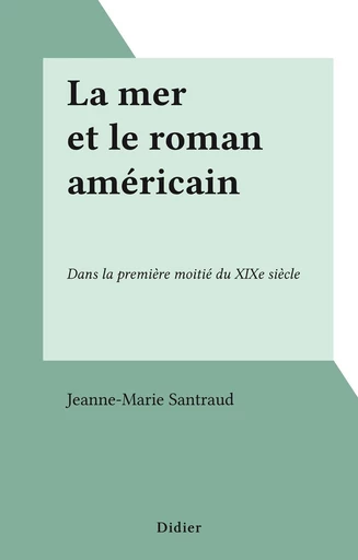 La mer et le roman américain - Jeanne-Marie Santraud - FeniXX réédition numérique