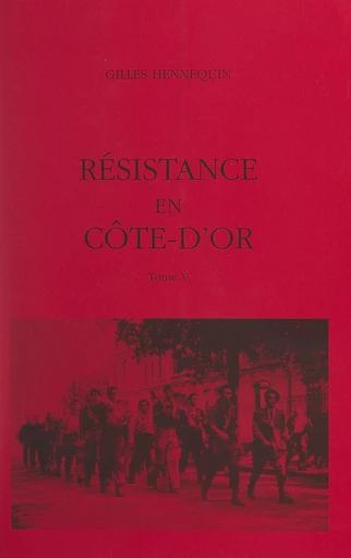 Résistance en Côte-d'Or (5) - Gilles Hennequin - FeniXX réédition numérique