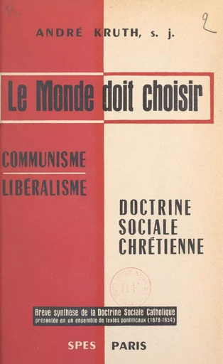 Le monde doit choisir : communisme, libéralisme, doctrine sociale chrétienne - André Kruth - FeniXX réédition numérique