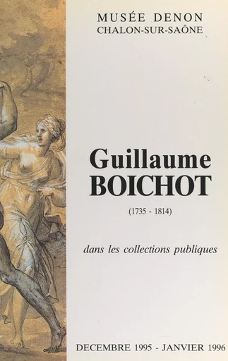 Guillaume Boichot, 1735-1814, dans les collections publiques - André Laurencin - FeniXX réédition numérique