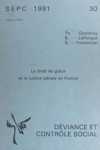 Le droit de grâce et la justice pénale en France - Thierry Godefroy, Bernard Laffargue, Stéfane Yordamian - FeniXX réédition numérique