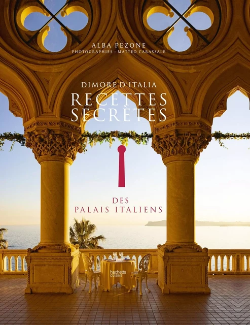 Recettes secrètes des palais italiens - Alba Pezone - Hachette Pratique