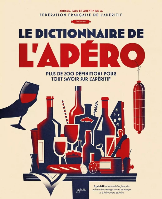 Le dictionnaire de l'apéro -  Fédération Française de l'apéritif, Paul-Antoine Solier, Quentin Chapuis, Arnaud Rafélis de Broves - Hachette Pratique