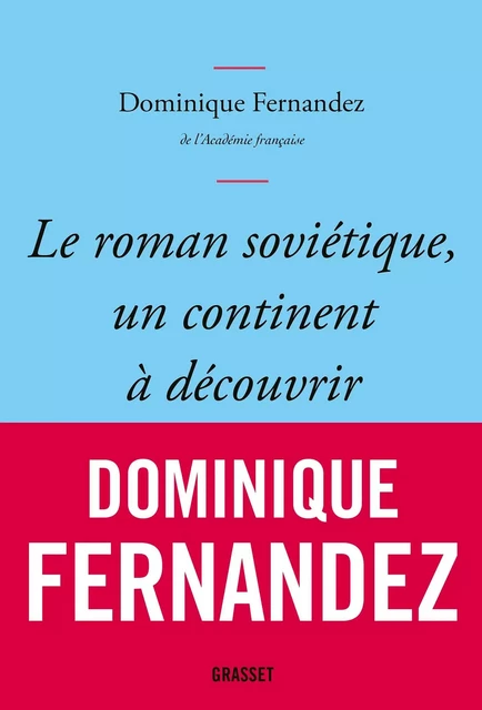 Le roman soviétique, un continent à découvrir - Dominique Fernandez - Grasset