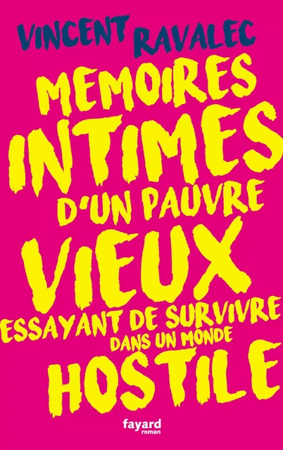 Mémoires intimes d'un pauvre vieux essayant de survivre dans un monde hostile - Vincent Ravalec - Fayard