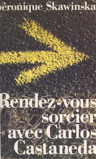 Rendez-vous sorcier avec Carlos Castaneda - Véronique Skawinska - FeniXX réédition numérique