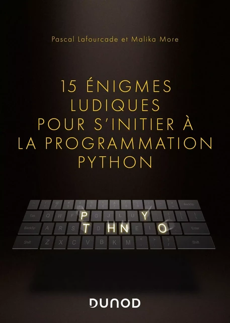 15 énigmes ludiques pour s'initier à la programmation Python - Pascal Lafourcade, Malika More - Dunod