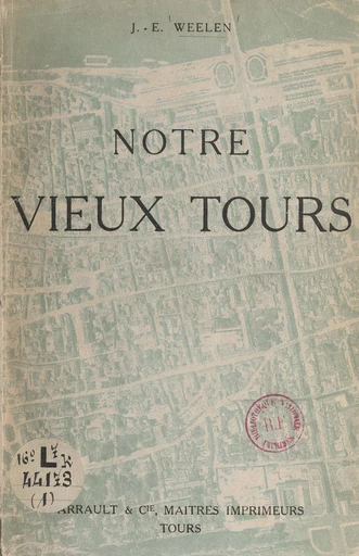 Notre vieux Tours (1). Le quartier de la rue Nationale - Jean-Edmond Weelen - FeniXX rédition numérique