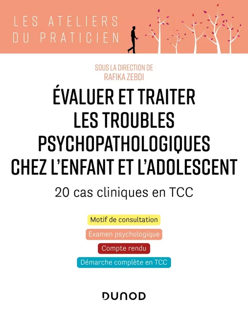 Evaluer et traiter les troubles psychopathologiques chez l'enfant et l'adolescent - 20 cas cliniques - Rafika Zebdi - Dunod