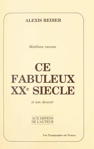 Matthieu raconte : ce fabuleux XXe siècle et son devenir - Alexis Redier - FeniXX réédition numérique