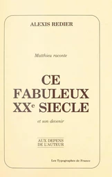 Matthieu raconte : ce fabuleux XXe siècle et son devenir