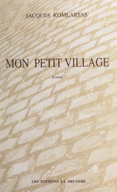 Mon petit village - Jacques Komlartas - FeniXX réédition numérique