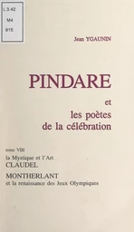 Pindare et les poètes de la célébration (8). La mystique et l'art, Claudel. Montherlant et la renaissance des Jeux olympiques