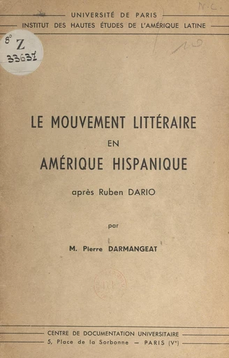 Le mouvement littéraire en Amérique hispanique après Ruben Dario - Pierre Darmangeat - FeniXX réédition numérique