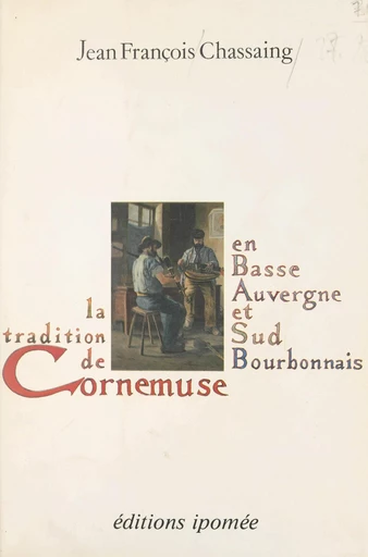 La tradition de cornemuse en Basse-Auvergne et Sud-Bourbonnais - Jean-François Chassaing - FeniXX réédition numérique