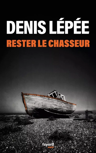 Rester le chasseur - Denis Lépée - Fayard